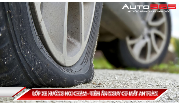 LỐP XE XUỐNG HƠI CHẬM - TIỀM ẨN NGUY CƠ MẤT AN TOÀN